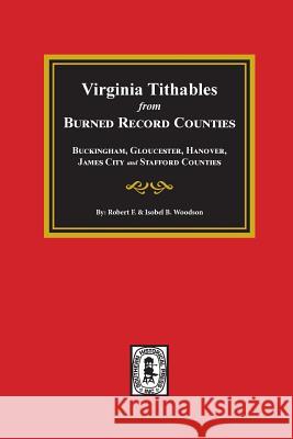 Burned Record Counties, Virginia Tithables From. Robert F. Woodson Isobel B. Woodson 9780893083069 Southern Historical Press, Inc. - książka