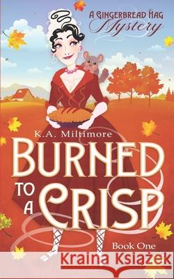 Burned to a Crisp: A Gingerbread Hag Mystery K. A. Miltimore 9781799015888 Independently Published - książka