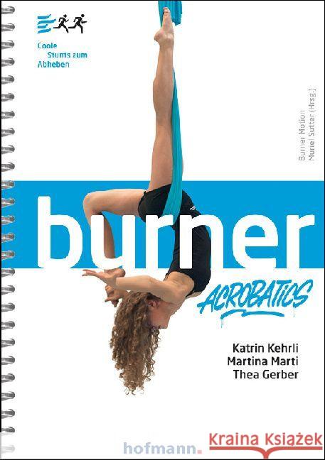 Burner Acrobatics : Coole Stunts zum Abheben Kehrli, Katrin; Marti, Martina; Gerber, Thea 9783778029817 Hofmann, Schorndorf - książka