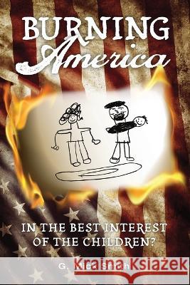 Burning America: In The Best Interest Of The Children? G Mick Smith   9781956353259 Gmick Smith - książka