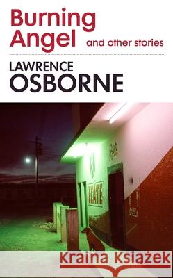 Burning Angel and Other Stories Lawrence Osborne 9781781090831 Random House - książka