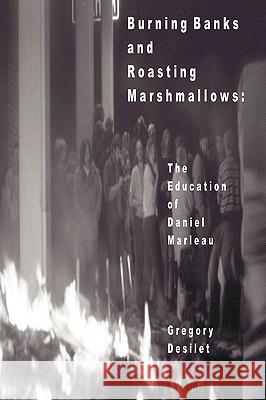 Burning Banks and Roasting Marshmallows Gregory Desilet 9781441546845 Xlibris Corporation - książka