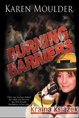 Burning Barriers Karen Moulder 9781477275375 Authorhouse - książka