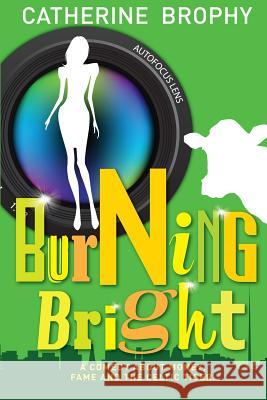 Burning Bright: A Comedy About Money, Fame and the Celtic Tiger Catherine Brophy 9780957614208 Catherine Brophy - książka