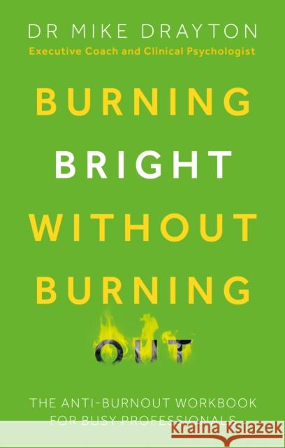 Burning Bright Without Burning Out: The anti-burnout workbook for busy professionals Michael Drayton 9781803137063 Troubador Publishing - książka