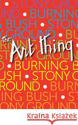 Burning Bush Stony Ground: The Art Thing J. L. Fiol 9781504943031 Authorhouse - książka