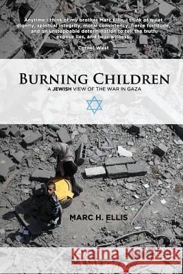 Burning Children - A Jewish View of the War in Gaza Marc H. Ellis 9780990760900 Foundation University Press USA - książka