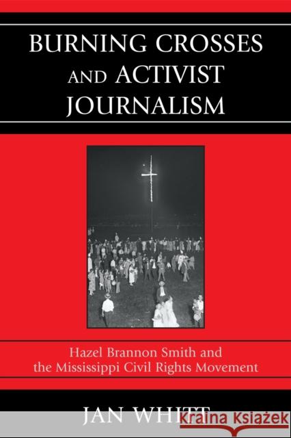 Burning Crosses and Activist Journalism: Hazel Brannon Smith and the Mississippi Civil Rights Movement Whitt, Jan 9780761849551 University Press of America - książka