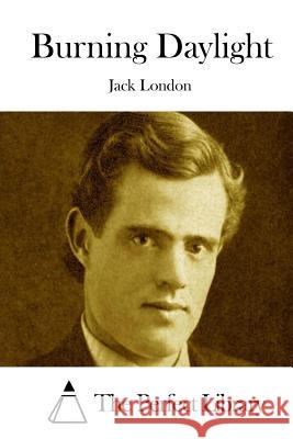 Burning Daylight Jack London The Perfect Library 9781512071429 Createspace - książka