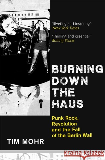 Burning Down The Haus: Punk Rock, Revolution and the Fall of the Berlin Wall Tim Mohr 9780349701288 Dialogue - książka