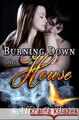Burning Down the House Allie Gail 9781496060150 Createspace - książka
