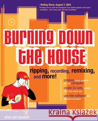 Burning Down the House: Ripping, Recording, Remixing, and More! Eliot Va 9780072228793 McGraw-Hill/Osborne Media - książka