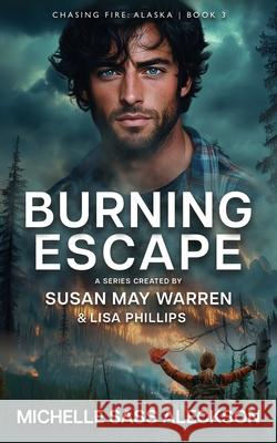 Burning Escape Michelle Sass Aleckson Lisa Phillips Susan May Warren 9781963372984 Sunrise Publishing - książka