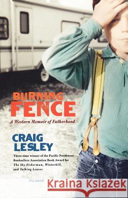 Burning Fence: A Western Memoir of Fatherhood Craig Lesley 9780312426255 Picador USA - książka