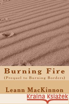 Burning Fire: (Prequel to Burning Borders) MacKinnon, Leann 9781985609747 Createspace Independent Publishing Platform - książka