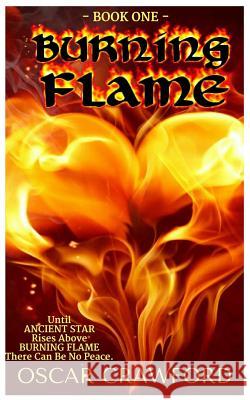 Burning Flame: The Rise of Ancient Star Oscar L. Crawford 9781537605067 Createspace Independent Publishing Platform - książka