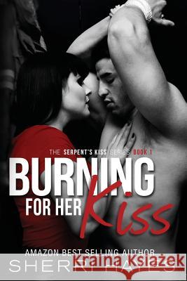 Burning For Her Kiss: Serpent's Kiss, Book 1 Hayes, Sherri 9780990959625 Sherri Hayes - książka