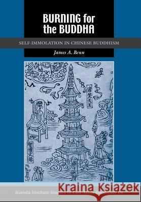 Burning for the Buddha: Self-Immolation in Chinese Buddhism Benn, James A. 9780824829926 University of Hawaii Press - książka