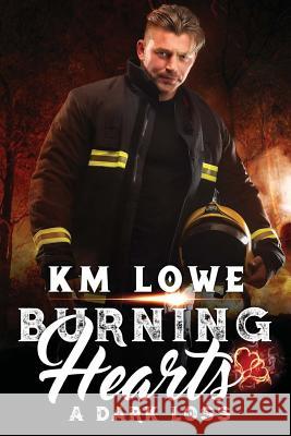 Burning Hearts - A Dark Loss: A Dark Loss Km Lowe Kellie Dennis Boo Karen Sanders 9781548384616 Createspace Independent Publishing Platform - książka