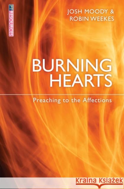 Burning Hearts: Preaching to the Affections Josh Moody Robin Weekes 9781781914038 Christian Focus Publications - książka