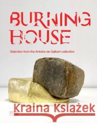 Burning House Katarzyna Bojarska, Antoine de Galbert, Jarosław 9788366696006 Muzeum Sztuki w Łodzi - książka