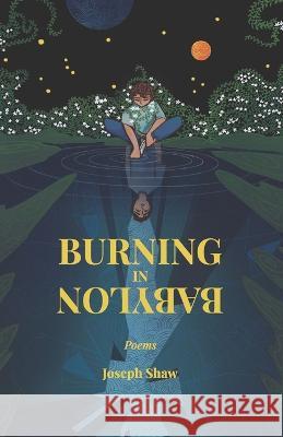 Burning in Babylon: Poems Joseph Shaw 9798358787759 Independently Published - książka