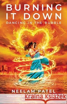 Burning It Down: Dancing in the Rubble Neelam Patel 9781637308141 New Degree Press - książka