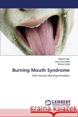 Burning Mouth Syndrome Alok Abhijeet                            Singh Indra Deo                          Singh Shivani 9783659617010 LAP Lambert Academic Publishing - książka