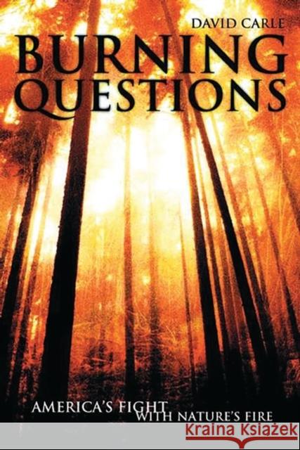 Burning Questions: America's Fight with Nature's Fire Carle, David 9780275973711 Praeger Publishers - książka