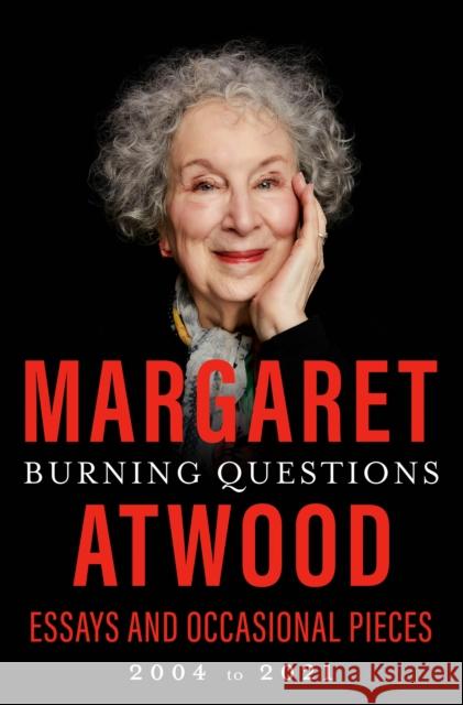 Burning Questions: Essays and Occasional Pieces, 2004 to 2021 Atwood, Margaret 9780385547482 Doubleday Books - książka