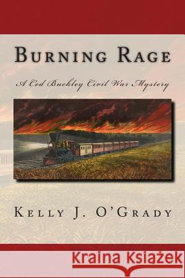 Burning Rage: A Ced Buckley Civil War Mystery Kelly J. O'Grady 9781505289701 Createspace - książka