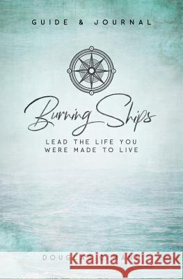 Burning Ships: Lead the Life You Were Made to Live Douglas C. Mann 9780578401843 House Gravity - książka