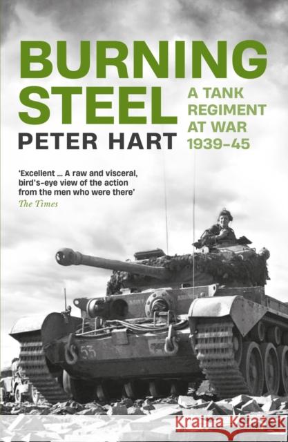 Burning Steel: A Tank Regiment at War, 1939-45 Peter Hart 9781788166409 Profile Books Ltd - książka