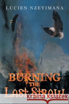 Burning the Last Straw Lucien Nzeyimana 9781493101085 Xlibris Corporation - książka