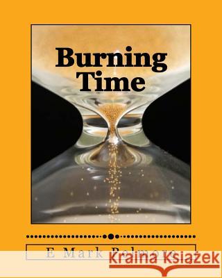 Burning Time: wisely or wastefully? Pelmore, E. Mark 9781542751360 Createspace Independent Publishing Platform - książka