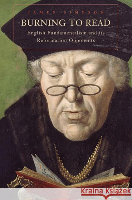 Burning to Read: English Fundamentalism and Its Reformation Opponents Simpson, James 9780674046122 Belknap Press - książka