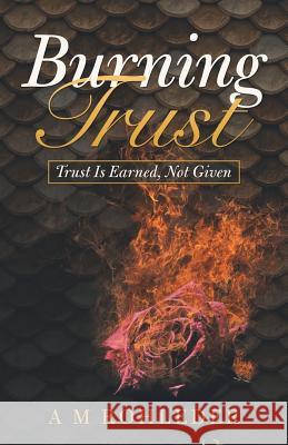Burning Trust: Trust Is Earned, Not Given A M Rohleder 9781532059483 iUniverse - książka