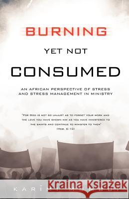 Burning Yet Not Consumed Karimi Mumbui 9781624194610 Xulon Press - książka
