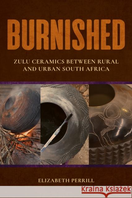 Burnished: Zulu Ceramics Between Rural and Urban South Africa  9780253061867 Indiana University Press - książka