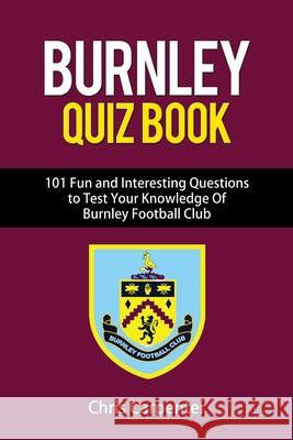 Burnley FC Quiz Book Chris Carpenter 9781718141131 Independently Published - książka