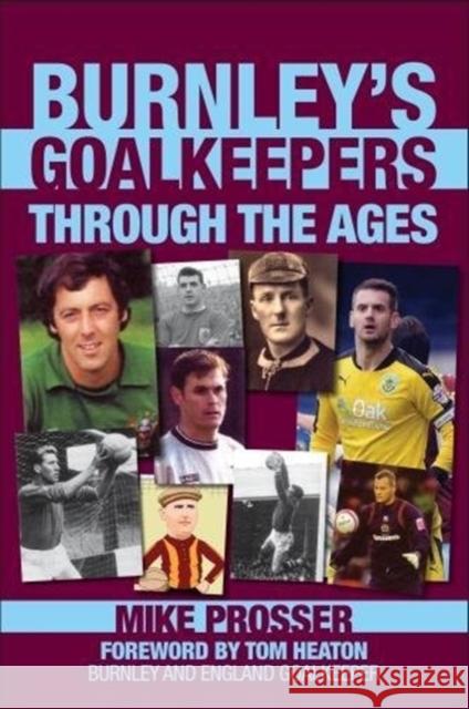 Burnley Goalkeepers Through the Ages Mike Prosser 9781780915395 DB Publishing - książka