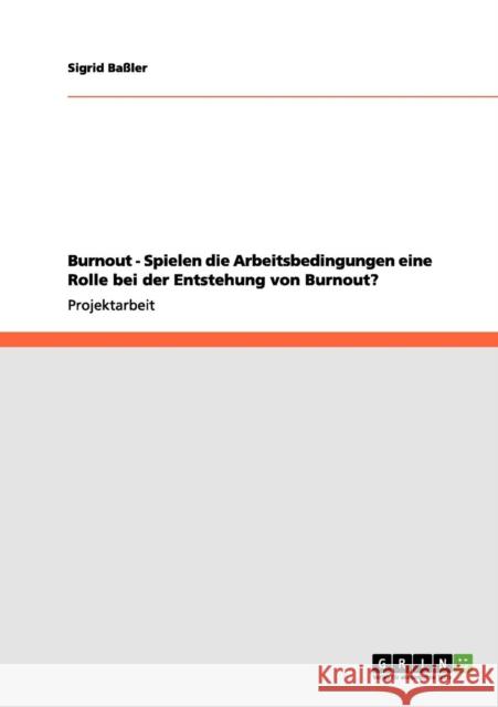 Burnout - Spielen die Arbeitsbedingungen eine Rolle bei der Entstehung von Burnout? Sigrid B 9783656093398 Grin Verlag - książka