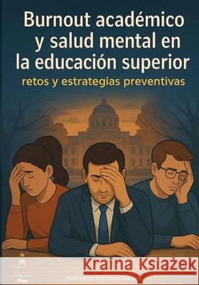 Burnout Acad?mico Y Salud Mental En La Educaci?n Superior: retos y estrategias preventivas Isaac Alejandro Abraj? Miguel Antonio Loo ?ngel Gabriel Campuzan 9789942740786 Athena Nova Editorial Academica - książka