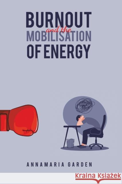 Burnout and the Mobilisation of Energy Annamaria Garden 9781398404007 Austin Macauley Publishers - książka