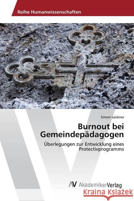 Burnout bei Gemeindepädagogen : Überlegungen zur Entwicklung eines Protectivprogramms Leistner, Simon 9783639791693 AV Akademikerverlag - książka