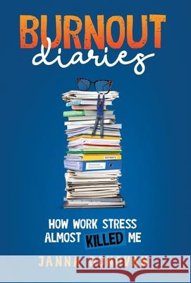 Burnout Diaries: How Work Stress Almost Killed Me Janna Donovan 9781737576525 Wydie Press LLC - książka