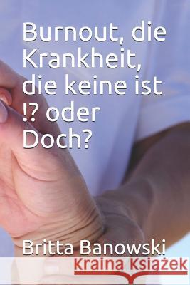 Burnout, die Krankheit, die keine ist !? oder Doch? Banowski, Manuel 9783746733098 Britta Banowski, Weiserweg 3, 3519 Hannover - książka