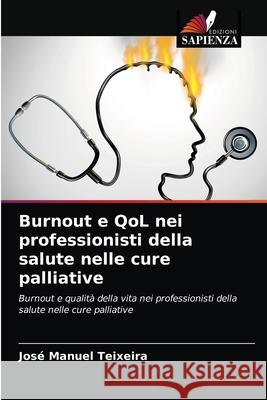 Burnout e QoL nei professionisti della salute nelle cure palliative José Manuel Teixeira 9786203672831 Edizioni Sapienza - książka