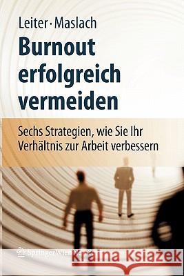 Burnout Erfolgreich Vermeiden: Sechs Strategien, Wie Sie Ihr Verhältnis Zur Arbeit Verbessern Leiter, Michael P. 9783211486351 Springer, Wien - książka