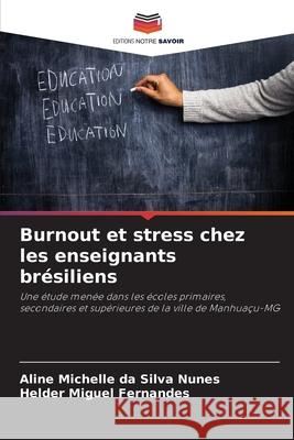 Burnout et stress chez les enseignants brésiliens Nunes, Aline Michelle da Silva, Fernandes, Helder Miguel 9786209148712 Editions Notre Savoir - książka